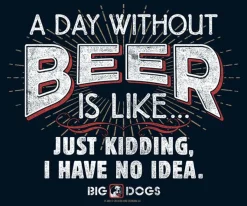 Big Dogs Food & Drink|A Day Without Beer T-Shirt