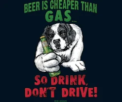 Big Dogs Food & Drink|Humor|Beer Is Cheaper Than Gas T-Shirt