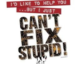 Big Dogs Classic|Big Attitude|Can Not Fix Stupid T-Shirt
