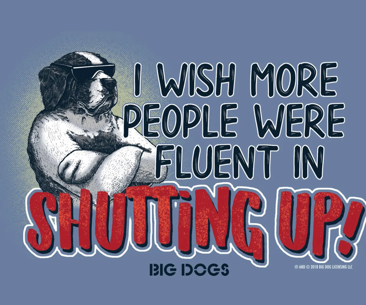 Big Dogs Big Attitude|Fluent In Shutting Up T-Shirt