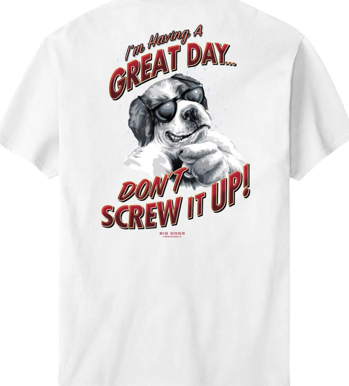 Big Dogs Humor|Big Attitude|I Am Having A Great Day T-Shirt