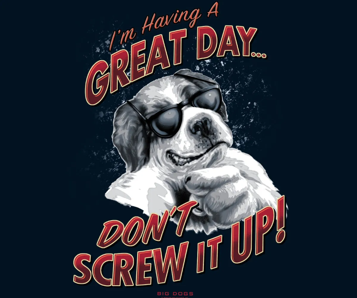 Big Dogs Humor|Big Attitude|I Am Having A Great Day T-Shirt
