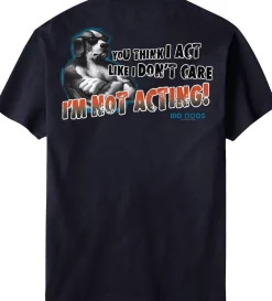 Big Dogs Big Attitude|I Am Not Acting T-Shirt