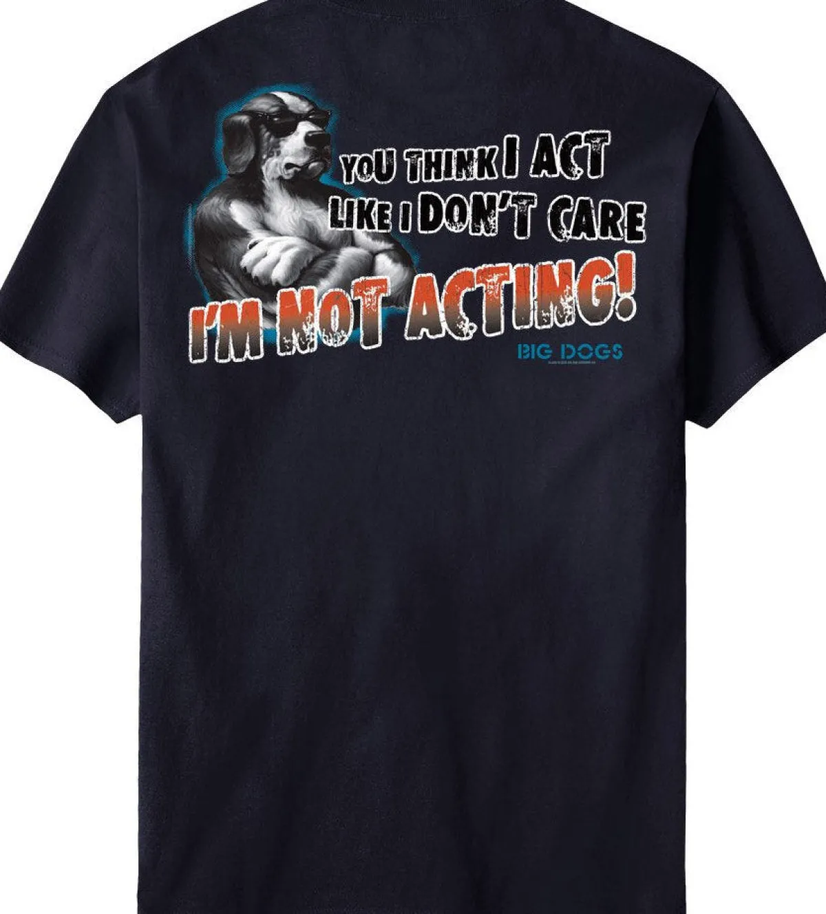 Big Dogs Big Attitude|I Am Not Acting T-Shirt
