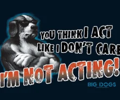 Big Dogs Big Attitude|I Am Not Acting T-Shirt