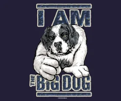 Big Dogs Big Attitude|I Am The Big Dog T-Shirt