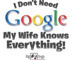 Big Dogs Humor|I Do Not Need Google T-Shirt