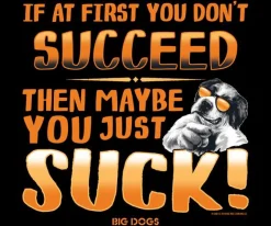 Big Dogs Humor|Big Attitude|If At First You Do Not Succeed T-Shirt