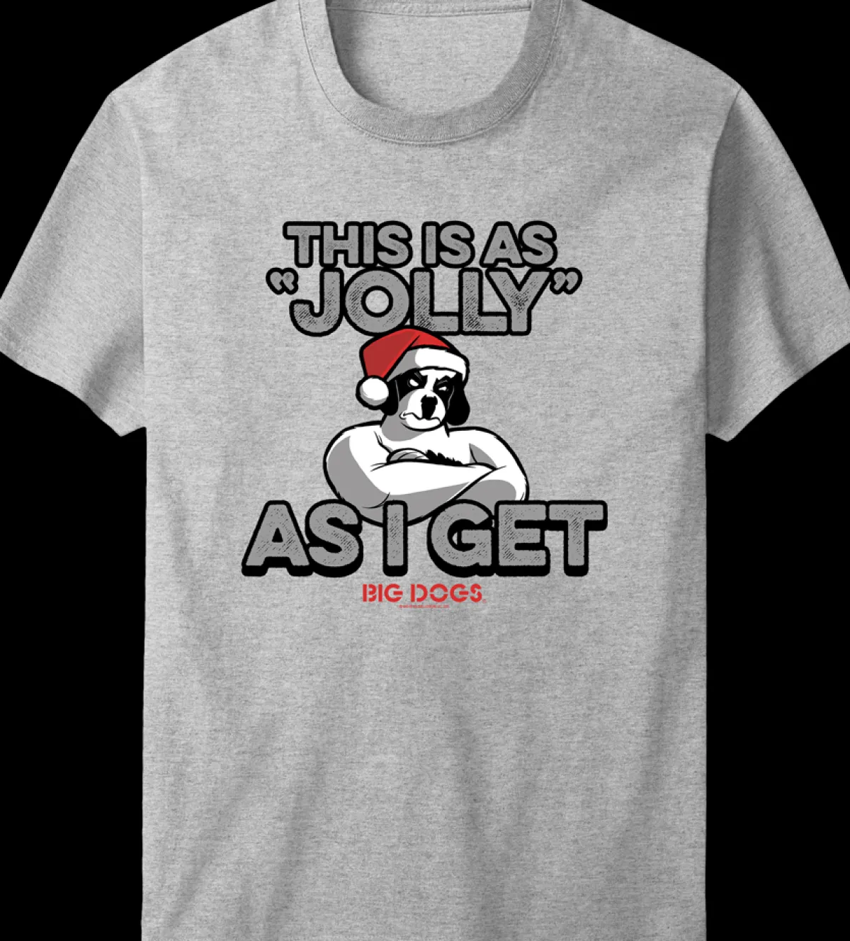 Big Dogs Holiday|Jolly As I Get T-Shirt