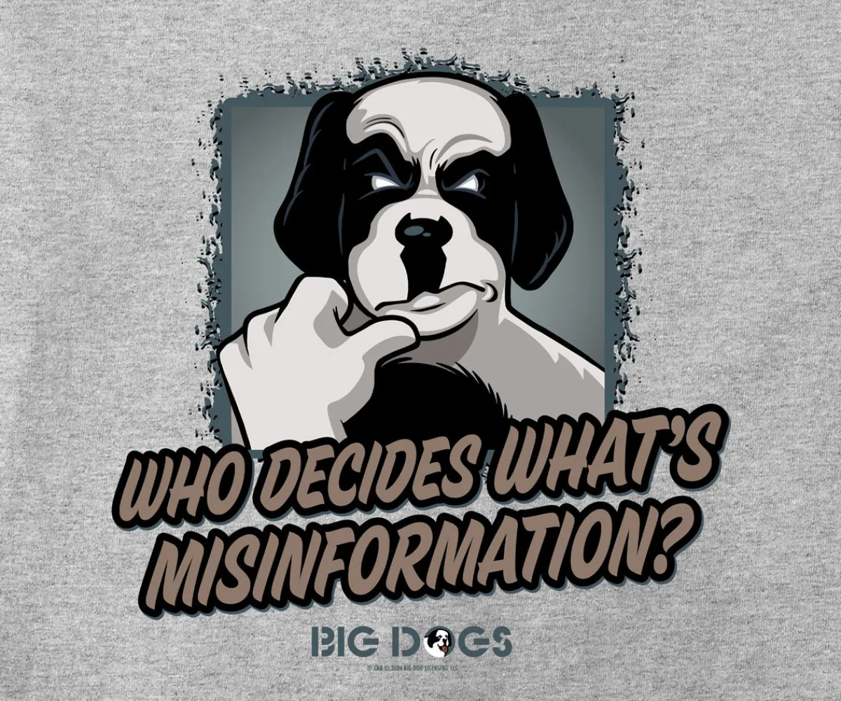 Big Dogs Big Attitude|Misinformation T-Shirt