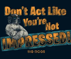 Big Dogs Big Attitude|Not Impressed T-Shirt