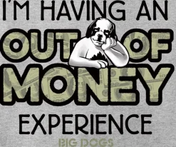 Big Dogs Humor|Out of Money T-Shirt