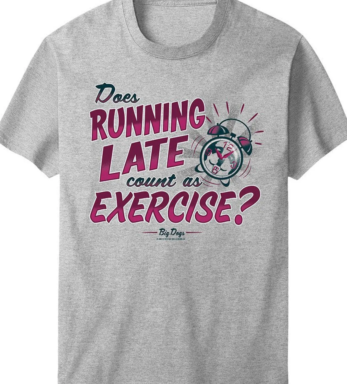 Big Dogs Humor|Big Attitude|Running Late T-Shirt