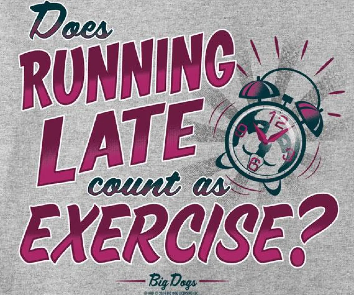Big Dogs Humor|Big Attitude|Running Late T-Shirt