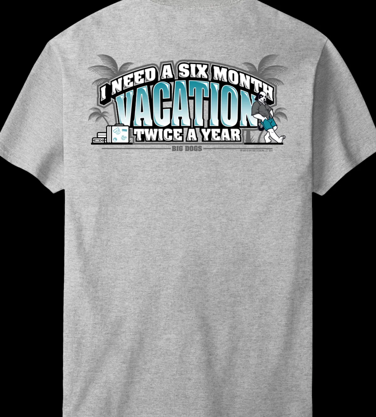 Big Dogs Humor|Classic|Six Month Vacation T-Shirt