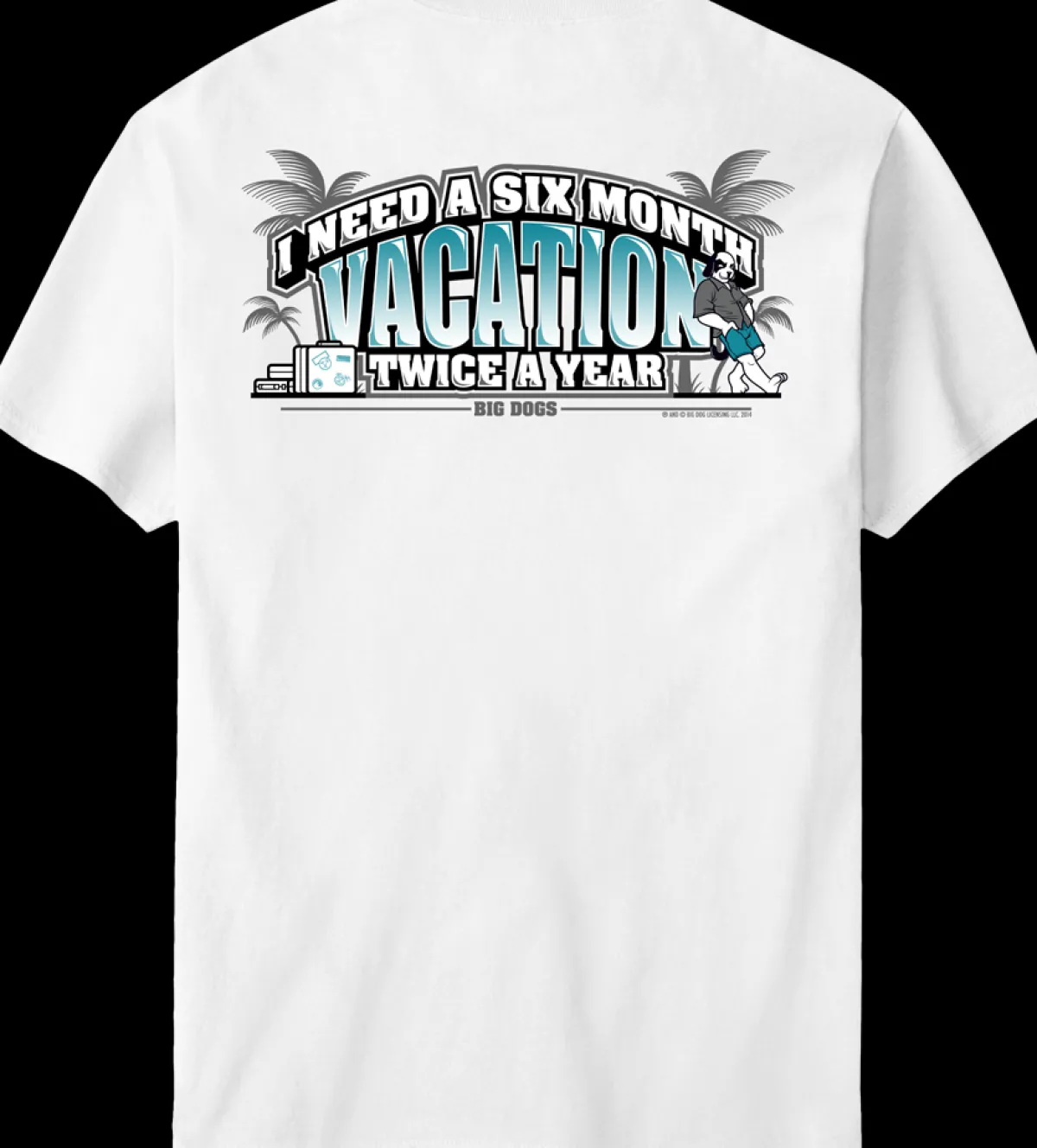 Big Dogs Humor|Six Month Vacation T-Shirt