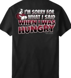 Big Dogs Food & Drink|Humor|Sorry For What I Said T-Shirt