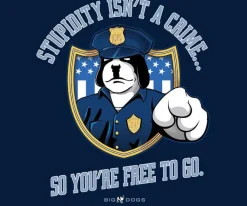 Big Dogs Occupation|Stupidity Isn’t A Crime Police T-Shirt