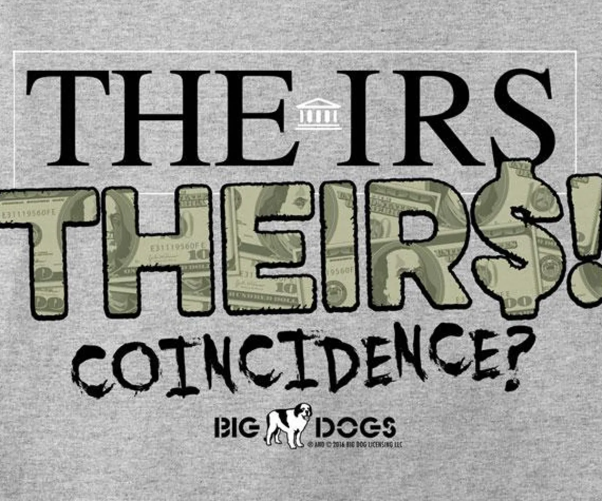 Big Dogs Humor|The IRS / Theirs T-Shirt