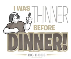 Big Dogs Food & Drink|Thinner Before Dinner T-Shirt