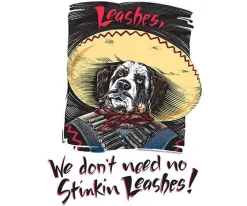 Big Dogs Classic|Big Attitude|We Do Not Need No Stinkin Leashes T-Shirt