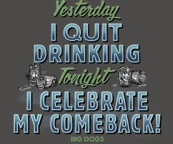 Big Dogs Food & Drink|Yesterday I Quit Drinking T-Shirt